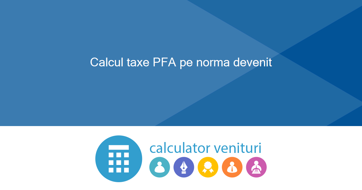 Calcul taxe PFA pe norma devenit